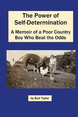 The Power of Self-Determination A Memoir of a Poor Country Boy Who Beat the Odds - Bud Taylor - cover