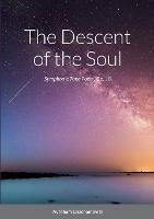 The Descent of the Soul: Symphonic Tone Poem, Op. 18
