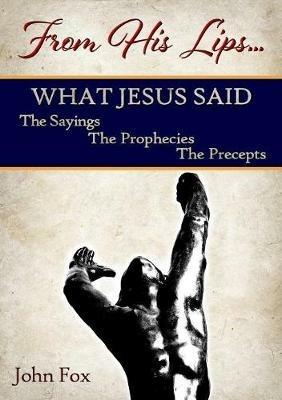 From His Lips: What Jesus Said - John Fox - cover