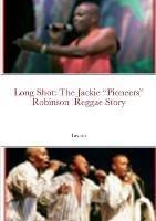 Long Shot: The Jackie Pioneers Robinson Reggae Story