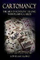 Cartomancy - The Art of Fortune Telling with Playing Cards: A Beginner's Guide to Predicting the Future with Ordinary Playing Cards - Sophia Buckland - cover