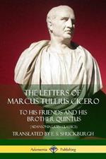 The Letters of Marcus Tullius Cicero: To His Friends and His Brother Quintus (Adansonia Latin Classics)