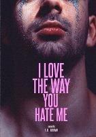 I LOVE The Way You HATE Me