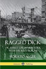 Ragged Dick: Or, Street Life in New York with the Boot Blacks