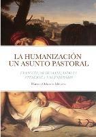 La Humanizacion Un Asunto Pastoral: Evangelizar Humanizando La Atencion a Los Enfermos