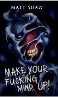 Make Your Fucking Mind Up: A Choose Your Own Horror