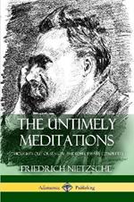 The Untimely Meditations (Thoughts Out of Season -The Four Essays, Complete)