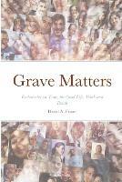 Grave Matters: Ecclesiastes on Time, the Good Life, Work and Death - David A Fraser - cover