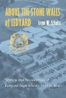 Above the Stone Walls of Ledyard: History and Recollections of Ledyard High School's First Fifty Years - Irene Schultz - cover