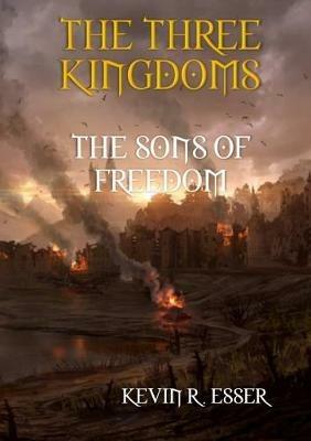 The Three Kingdoms: The Sons of Freedom - Kevin R Esser - cover