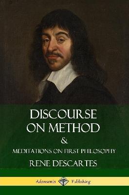 Discourse on Method and Meditations on First Philosophy - Rene Descartes - cover