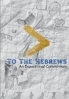 To The Hebrews: An Expositional Commentary - Marcus Tatum - cover