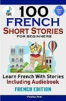 100 French Short Stories for Beginners Learn French with Stories Including AudiobookFrench Edition Foreign Language Book 1