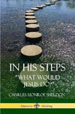 In His Steps: What would Jesus do?