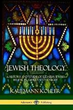 Jewish Theology: A History and Study of Judaism; Jewish Beliefs, Prayers and Thought