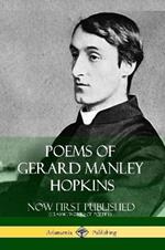 Poems of Gerard Manley Hopkins - Now First Published (Classic Works of Poetry)