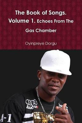 The Book of Songs. Volume 1. Echoes From The Gas Chamber - Oyinpreye Dorgu - cover