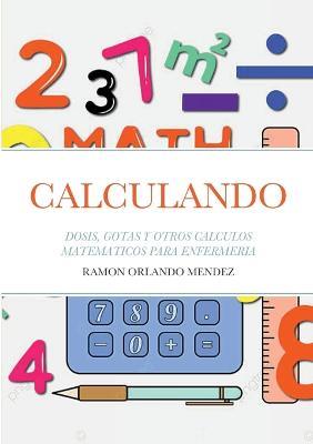 Calculando: Dosis, Gotas Y Otros Calculos Matematicos Para Enfermeria - Ramon Orlando Mendez Suarez - cover