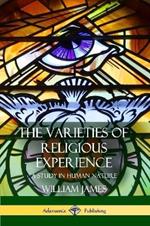 The Varieties of Religious Experience: A Study in Human Nature