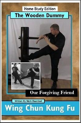 Wing Chun Kung Fu - The Wooden Dummy - Our Forgiving Friend - HSE - Mark Beardsell - cover