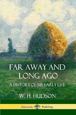 Far Away and Long Ago: A History of My Early Life