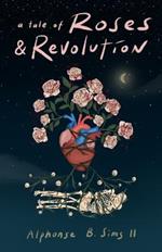 A tale of Roses: & Revolution