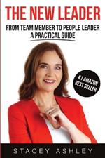 The New Leader (paperback): From Team Member To People Leader A Practical Guide