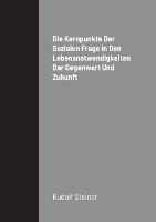 Die Kernpunkte Der Sozialen Frage In Den Lebensnotwendigkeiten Der Gegenwart Und Zukunft