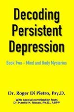 Decoding Persistent Depression: Book Two - Mind and Body Mysteries