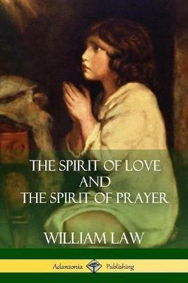 The Spirit of Love and The Spirit of Prayer - William Law - cover