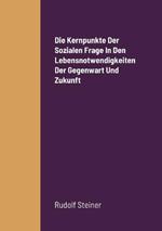 Die Kernpunkte Der Sozialen Frage In Den Lebensnotwendigkeiten Der Gegenwart Und Zukunft