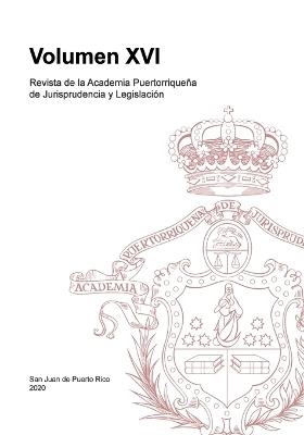 Revista de la Academia Puertorriqueña de Jurisprudencia y Legislación: Volumen XVI - Academ de Jurisprudencia Y Legislación - cover