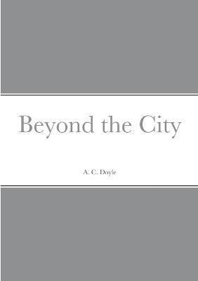 Beyond the City - A C Doyle - cover