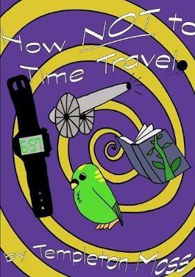 How NOT To Time Travel - Templeton Moss - cover