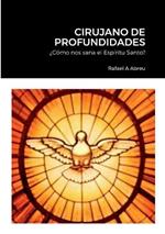 Cirujano de Profundidades: ?Como nos sana el Espiritu Santo?