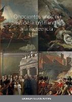 Ohocientos anos, el paso de la cristiandad a la increencia - Lucrecia Rego de Planas - cover