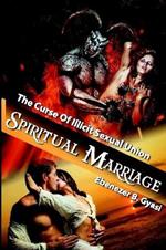 Spiritual Marriage: The Curse of Illicit Sexual Union