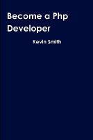 Become a Php Developer - Kevin Smith - cover