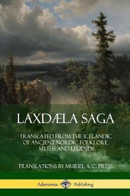 Laxdaela Saga: Translated from the Icelandic of Ancient Nordic Folklore, Myths and Legends - Anonymous,Muriel A C Press - cover