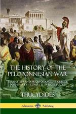 The History of the Peloponnesian War: The Battles and Sieges of Ancient Greece and Sparta - Complete in Eight Books