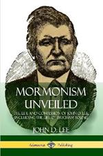 Mormonism Unveiled: The Life and Confession of John D. Lee, Including the Life of Brigham Young