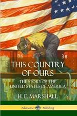 This Country of Ours: The Story of the United States of America