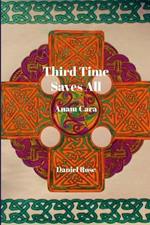 Third Time Saves All: Anam Cara