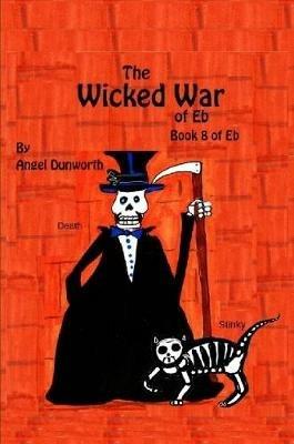 The Wicked War of Eb Book 8 of Eb - Angel Dunworth - cover