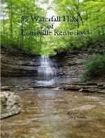 55 Waterfall Hikes of Louisville Kentucky - Tina Karle - cover