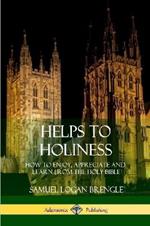 Helps to Holiness: How to Enjoy, Appreciate and Learn from the Holy Bible