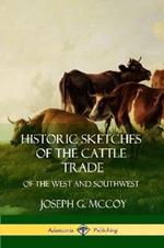 Historic Sketches of the Cattle Trade: of the West and Southwest