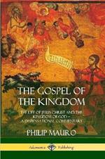 The Gospel of the Kingdom: The Life of Jesus Christ and the Kingdom of God - A Dispensational Commentary