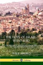 The Hope of Israel; What Is It?: Old Testament Prophecies Concerning Zionism and the Jewish State