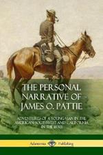 The Personal Narrative of James O. Pattie: Adventures of a Young Man in the American Southwest and California in the 1830s